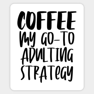 Coffee My Go-To Adulting Strategy Sticker